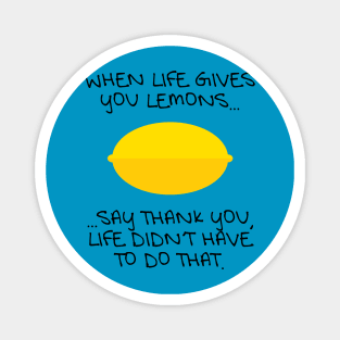 When Life Gives You Lemons... Magnet